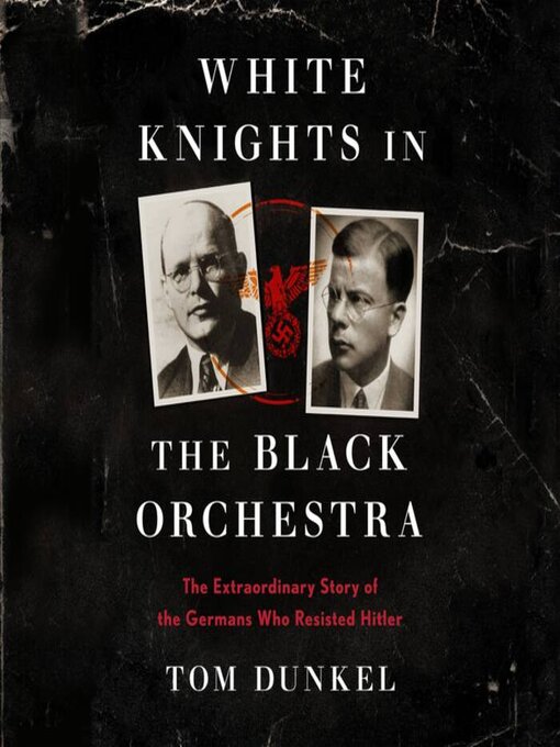 Title details for White Knights in the Black Orchestra by Tom Dunkel - Wait list